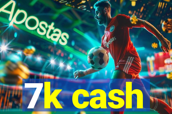 7k cash